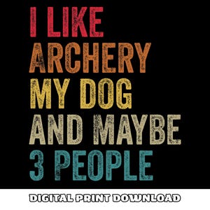 File PNG I Like Archery My Dog And Maybe 3 People