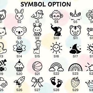 May include: A collection of black and white cartoon symbol options, including a bear, bunny, dolphin, monkey, unicorn, butterfly, cat, koala, elephant, tiger, crab, dinosaur, bee, giraffe, sun, moon, heart, candy, cupcake, basketball, rainbow, car, rocket, bow, footprints, strawberry, and crown. The text "SYMBOL OPTION" is at the top.