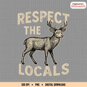 Respect the locals PNG, Camping sublimation design, Vintage Deer Png, Hiking t-shirt graphic PNG, Forest animals PNG, Adventure sublimation