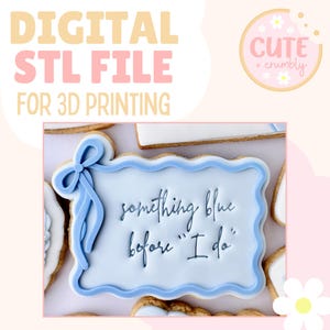 May include: Digital STL file for 3D printing. A light blue cookie with a bow design and the text "something blue before 'I do'". The cookie has a white border and is surrounded by other cookies. The image also includes text.