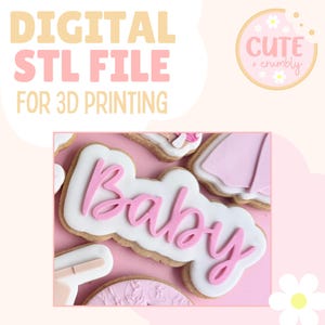 May include: A pink and white cookie cutter with the word "Baby" in pink lettering. The cookie cutter is on a pink background with other cookie cutters in the background. The text "DIGITAL STL FILE FOR 3D PRINTING" is at the top of the image. The text "CUTE + CRUMBLY" is in a circle with white flowers around it.