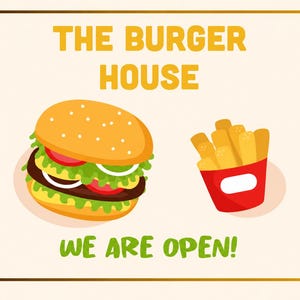 May include: A graphic sign featuring the text THE BURGER HOUSE in yellow and WE ARE OPEN! in green. The illustration includes a cheeseburger with lettuce, tomato, and onion, alongside a red container filled with golden yellow french fries.