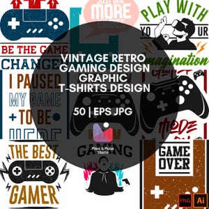 May include: A collection of vintage retro gaming designs for t-shirts. The designs include game controllers, text graphics, and phrases like "Game Over" and "Be the Game." The image also includes the text "50 | EPS JPG."