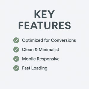 May include: A white background with the words "KEY FEATURES" in dark gray. Below, four bullet points with green checkmarks read: "Optimized for Conversions," "Clean & Minimalist," "Mobile Responsive," and "Fast Loading."