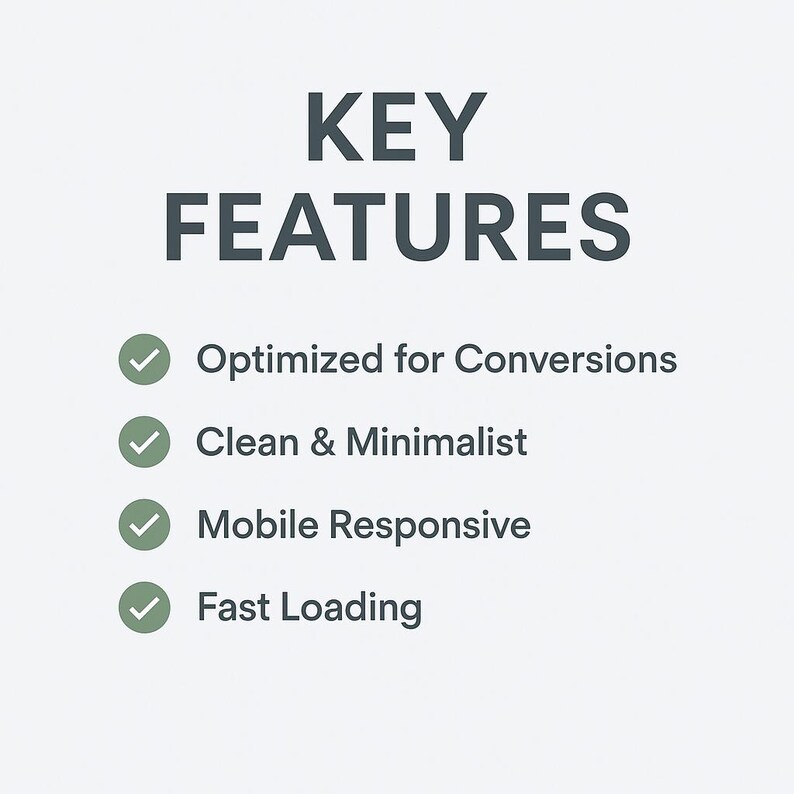 May include: A white background with the words "KEY FEATURES" in dark gray. Below, four bullet points with green checkmarks read: "Optimized for Conversions," "Clean & Minimalist," "Mobile Responsive," and "Fast Loading."