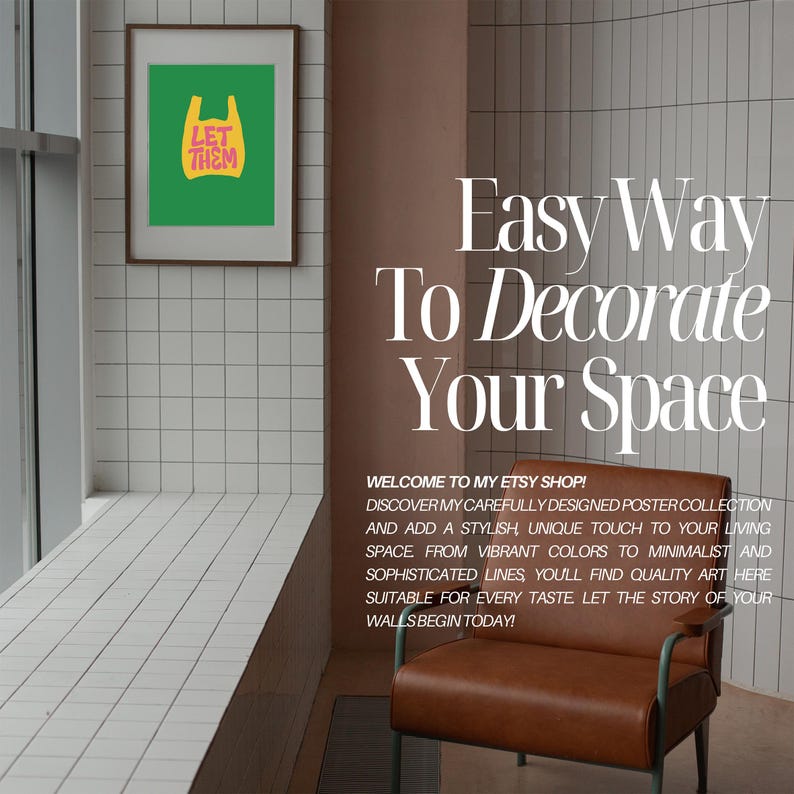 May include: A framed poster with the text "LET THEM" in yellow on a green background. The image is in a room with white tile and a brown leather chair. Text on the wall says "Easy Way To Decorate Your Space".