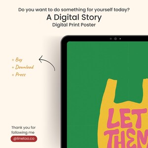 May include: A digital print poster displayed on a tablet screen, with the text "A Digital Story." The poster has a yellow graphic with the pink words "LET THEM." Additional text includes "Do you want to do something for yourself today?" and "Digital Print Poster."