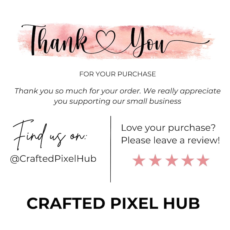 May include: A white card with the words "Thank You" in black script, above a pink watercolor-style brushstroke. The text "FOR YOUR PURCHASE" is below. Additional text includes "Find us on: @CraftedPixelHub" and "CRAFTED PIXEL HUB".