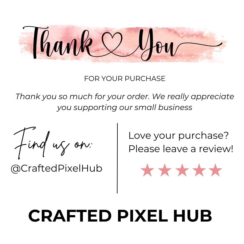 Puede incluir: Una tarjeta blanca con las palabras "Thank You" en escritura negra, encima de una pincelada rosa estilo acuarela. El texto "FOR YOUR PURCHASE" est&aacute; debajo. El texto adicional incluye "Find us on: @CraftedPixelHub" y "CRAFTED PIXEL HUB".