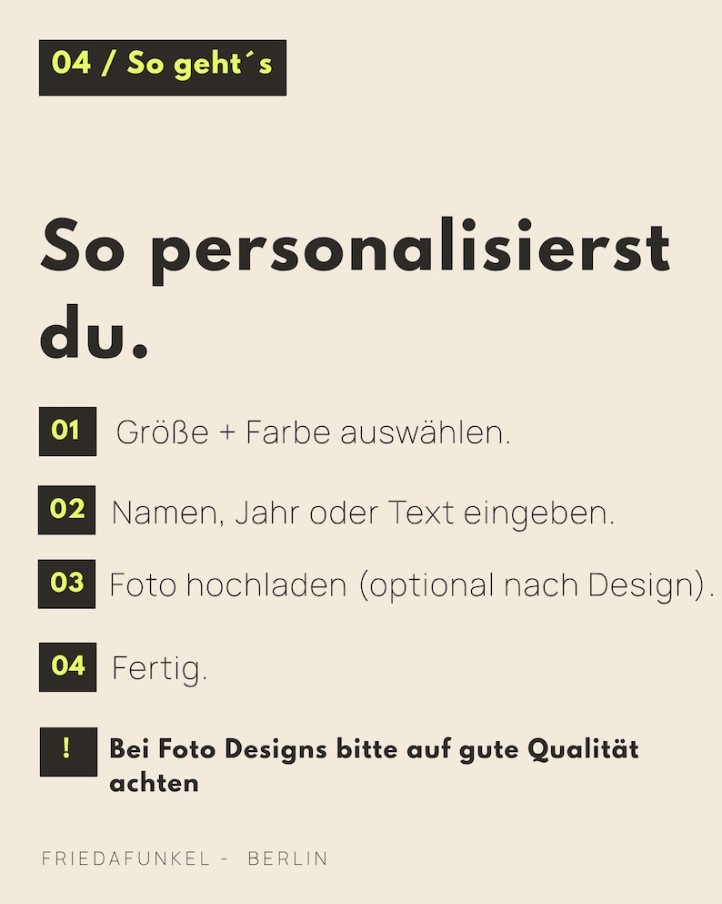 May include: An instructional graphic with a light beige background and black text. The header reads 04 / So geht's, followed by So personalisierst du. A numbered list from 01 to 04 outlines steps for customization, ending with a note about photo quality.