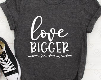 Love Bigger SVG Cut File, Valentine Shirt Design (svg, dxf, png, eps)