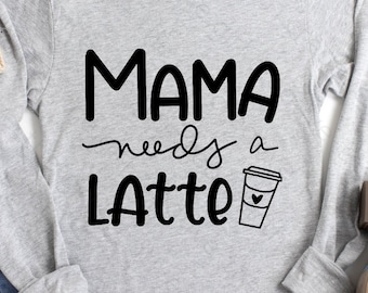Mama Needs Latte SVG, Funny Mom Quote Cut File (Digital Download)