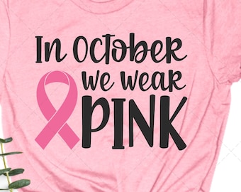 Breastcancer SVG, In October We Wear Pink SVG, Cancer Survivor SVG, Pink Cancer Ribbon svg, Cancer Awareness svg, Breastecancer png, Ta Tas