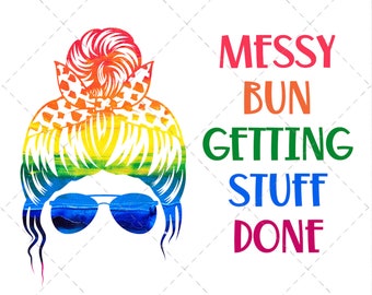 MESSY BUN Getting Stuff Done, SUBLIMATION, png, Rainbow sublimation, Bun png, Commercial Use, Sublimation Graphics, Ready to Press, Aviator