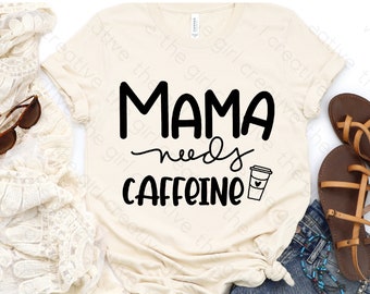Mama Needs Caffeine SVG, Mama Needs Coffee, Instant Download, Mama Needs a Drink, SVG, Cut Files for Cricut, Silhouette, Commercial Use
