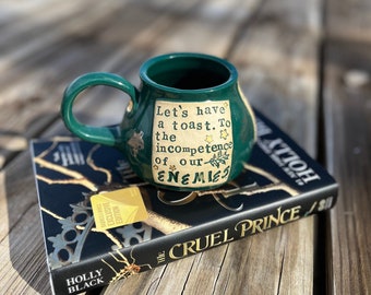 Large Literary Mug- To the incompetence of our enemies.  The Cruel Prince, Holly Black, Green, Handmade Pottery by Daisy Friesen