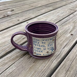 Pottery Coffee Mug, John Green, the world may be broken, Teacup, Handmade by Daisy Friesen
