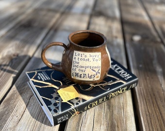 Large Literary Mug- To the incompetence of our enemies.  The Cruel Prince, Holly Black, Brown, Handmade Pottery by Daisy Friesen