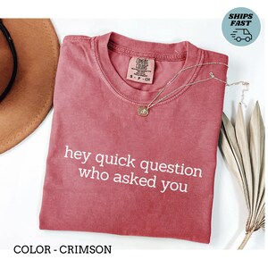 Hey Quick Question Shirt, Funny Comfort Colors Shirt, Sarcastic Gift, Sarcastic Friends, Funny Sarcasm Shirts, Friend Shirt Sarcastic, Meme
