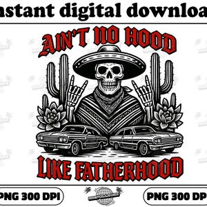 Retro Skeleton Mexican Dad Png, Ain’t No Hood Like Fatherhood Png, Papa Latino Png, Chicano Png, Father’s Day Png, El Papa Mas Chingon Png