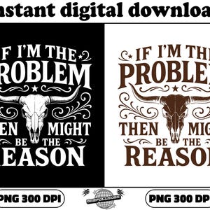 Retro Funny PNG, If I'm The Problem Then You Might Be The Reason Png, Funny Quote, Sarcastic Png, Sublimation Png Designs, Funny Shirt Png