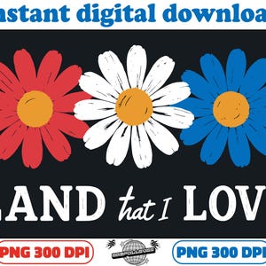 Retro 4th of July png "Land that I love", floral USA png, independence day png, summer png, patriotic png, boho summer png, daisy png shirt