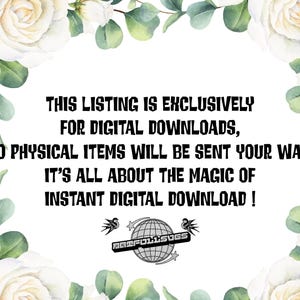 May include: A white background with text stating this listing is for digital downloads, no physical items will be sent. The text is surrounded by white roses and green leaves. A logo is at the bottom.