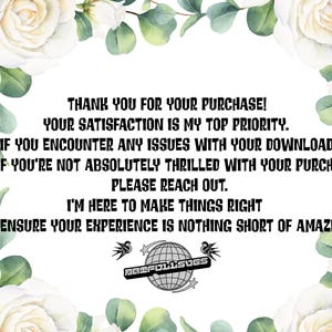 May include: A white background with a floral border of white roses and green leaves. The text reads: "THANK YOU FOR YOUR PURCHASE! YOUR SATISFACTION IS MY TOP PRIORITY..." and the seller's logo.
