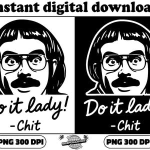 May include: Black and white digital download featuring a cartoon illustration of a man with glasses and a mustache. The text "Do it lady! - Chit" is below the image. The words "instant digital download" and "PNG 300 DPI" are also present.