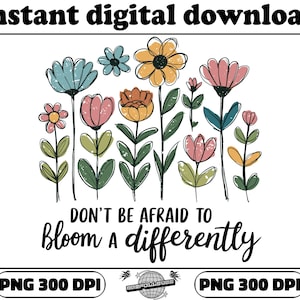 Don't be afraid to bloom a little differently PNG, floral png, boho flower png, autism png, floral shirt design png, mental health png