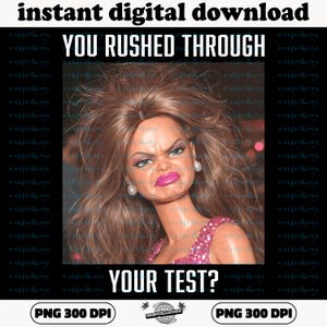 Peut inclure: Téléchargement numérique avec une poupée au visage renfrogné. Le texte "YOU RUSHED THROUGH YOUR TEST?" est en blanc. L'image est étiquetée "instant digital download" et "PNG 300 DPI".