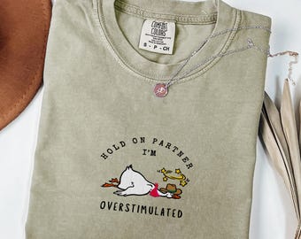 Overstimulated embroidered goose, comfort colors shirt, minimalist mental health, cute shirt gift idea, ADHD, unique gift for mum, mom life