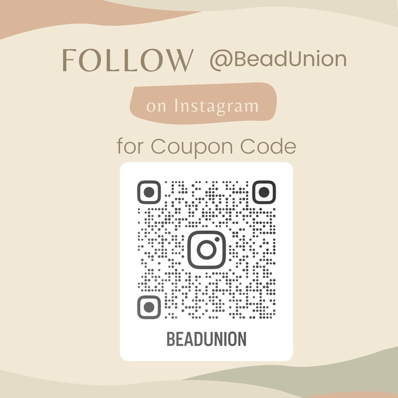 May include: A beige and brown background with a QR code and the text "FOLLOW @BeadUnion on Instagram for Coupon Code". The QR code has an Instagram logo in the center and the text "BEADUNION" below it.
