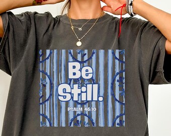Be Still Shirt Psalm 46:10 Christian Shirt Faith Shirt Inspirational Bible Verse Shirt Religious Gift for Women