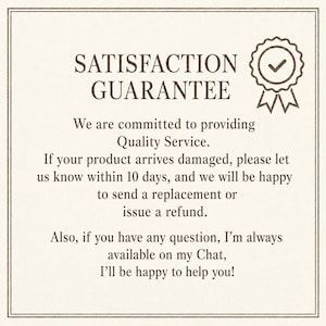 May include: A square card with a dark brown border featuring the text SATISFACTION GUARANTEE and a checkmark emblem. The text reads: We are committed to providing Quality Service. If your product arrives damaged, please let us know within 10 days.