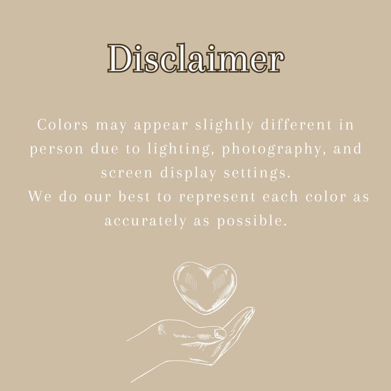 Puede incluir: Un fondo beige con la palabra "Disclaimer" en una fuente decorativa. El texto debajo indica que los colores pueden variar debido a la iluminaci&oacute;n y la configuraci&oacute;n de la pantalla. Una imagen dibujada a mano de una mano sosteniendo un coraz&oacute;n est&aacute; en la parte inferior.