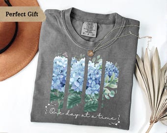 Hydrangea Gift Shirt for Her One Day At A Time Shirt Floral Gift for Mom Daughter Friend Birthday Gift Aesthetic Shirt