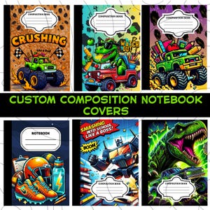 May include: Custom composition notebook covers with colorful illustrations. Designs include a monster truck, a dinosaur driving a jeep, and a robot. Each cover has a space for the owner's name and the words "Composition Book".
