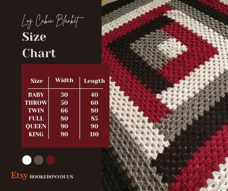 May include: A crochet blanket with a log cabin pattern in white, grey, dark brown, and deep red. A size chart displays dimensions in inches for baby, throw, twin, full, queen, and king sizes. The text reads Log Cabin Blanket Size Chart.