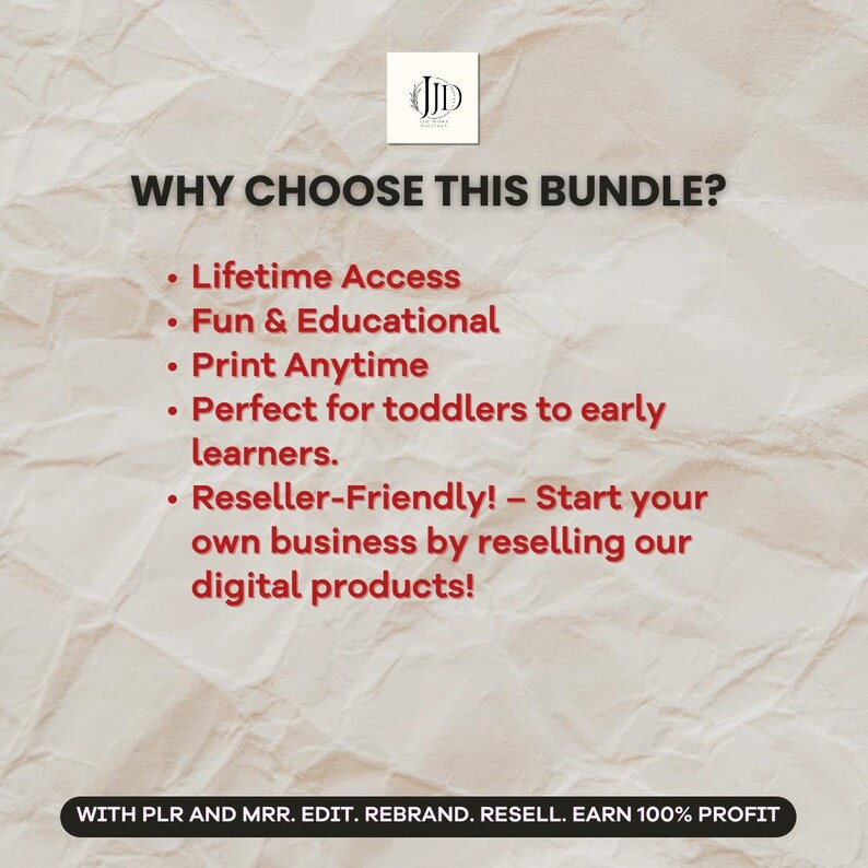 May include: A red text graphic on a white textured background with the text "WHY CHOOSE THIS BUNDLE?" and a list of bullet points: "Lifetime Access", "Fun & Educational", "Print Anytime", "Perfect for toddlers to early learners", "Reseller-Friendly! - Start your own business by reselling our digital products!" and the text "WITH PLR AND MRR. EDIT. REBRAND. RESELL. EARN 100% PROFIT".