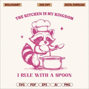 Funny Raccoon SVG PNG, The Kitchen is My Kingdom Quote, Chef Trash Panda Clipart, Cooking Animal Cricut File for Shirts, Mugs, Kitchen Humor