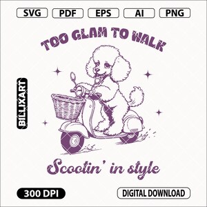 Too Glam To Walk Scootin in Style SVG, Funny Scooter Dog Shirt Design, Stylish Poodle Clipart, Dog Riding Scooter Svg, Dog Lover T-Shirt Art