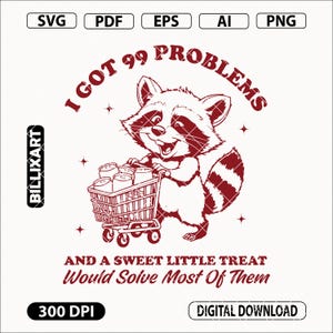 Mam 99 problemów i słodki mały smakołyk rozwiązałby większość z nich SVG PNG, Moody Raccoon Food Cart Clipart, Snack Lover Design PNG