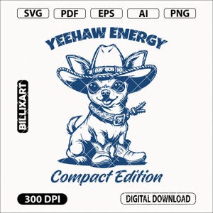Yeehaw Energy Compact Edition SVG PNG, Funny Cowboy Chihuahua Svg, Tiny Dog in Boots Clipart, Quirky Cartoon Svg for T-Shirts and Mugs