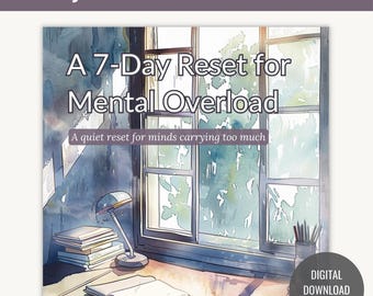 A 7-Day Reset for Mental Overload - PDF Guide for Overwhelm, Mental Clutter & Burnout