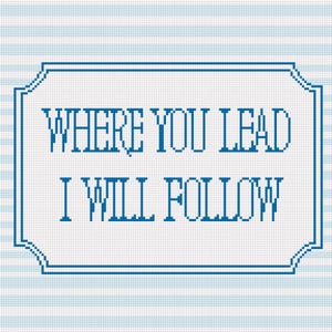 May include: A cross-stitch design with the words "WHERE YOU LEAD I WILL FOLLOW" in blue on a white background, framed by a blue border. The background features light blue horizontal stripes.