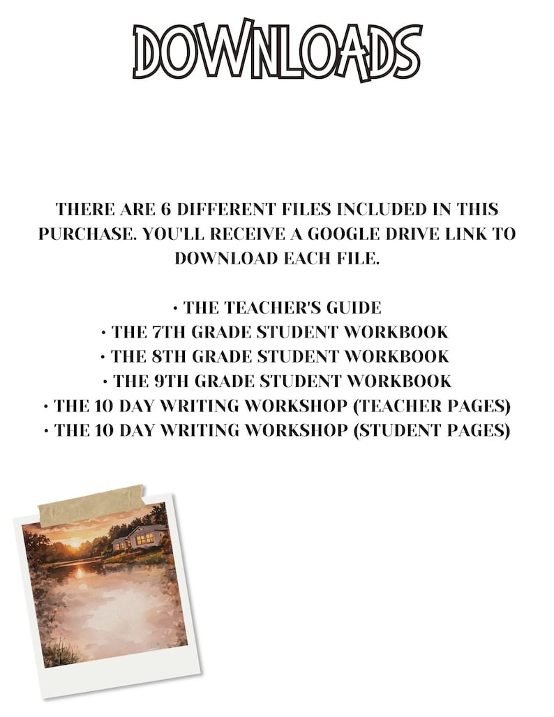 May include: Image with the word "DOWNLOADS" at the top. Text below states there are 6 files included, accessible via a Google Drive link. Includes: Teacher's Guide, 7th, 8th, and 9th grade workbooks, and a 10-day writing workshop.