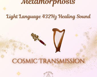 May include: A pink and white background with gold glitter and stars. The text "Metamorphosis" is at the top of the image. Below the text is "Light Language 432Hz Healing Sound". Below that is the text "COSMIC TRANSMISSION". There is a harp and a set of bells on the left and right sides of the image. At the bottom of the image is a logo with the text "Arc-en-ciel Dory" and "corps, âme, esprit".