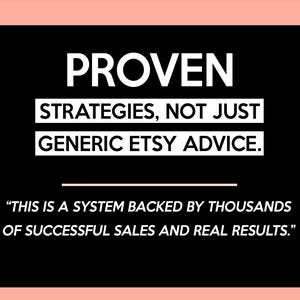 May include: A black background with white text that reads "PROVEN STRATEGIES, NOT JUST GENERIC ETSY ADVICE." Below, a quote states, "THIS IS A SYSTEM BACKED BY THOUSANDS OF SUCCESSFUL SALES AND REAL RESULTS." The image has a pink border.