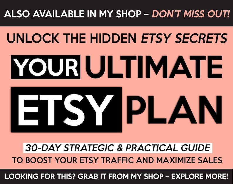 May include: A pink and white graphic with the text "Unlock the Hidden Etsy Secrets Your Ultimate Etsy Plan" and "30-Day Strategic & Practical Guide to Boost Your Etsy Traffic and Maximize Sales".